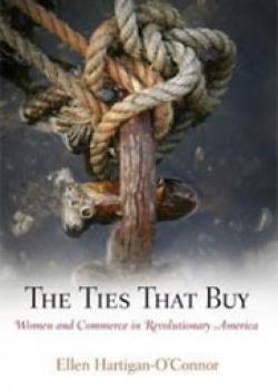 The Ties That Buy: Women and Commerce in Revolutionary America 