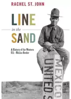 Line in the Sand: A History of the Western U.S.-Mexico Border (America in the World)