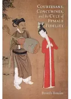 Courtesans, Concubines, and the Cult of Female Fidelity