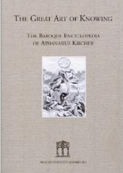 The Great Art of Knowing: The Baroque Encyclopedia of Athanasius Kircher