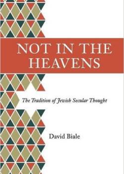 Not in the Heavens: The Tradition of Jewish Secular Thought