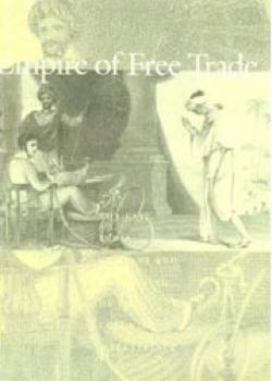 Empire of Free Trade: The East India Company and the Making of the Colonial Marketplace