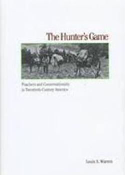 The Hunter's Game: Poachers and Conservationists in Twentieth-Century America