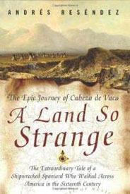 A Land So Strange: The Epic Journey of Cabeza de Vaca