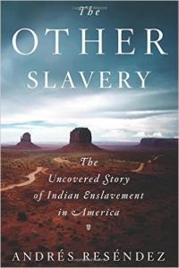 The Other Slavery: The Undercovered Story of Indian Enslavement in America
