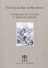 The Great Art of Knowing: The Baroque Encyclopedia of Athanasius Kircher
