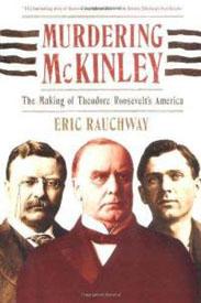 Murdering McKinley: The Making of Theodor Roosevelt's America